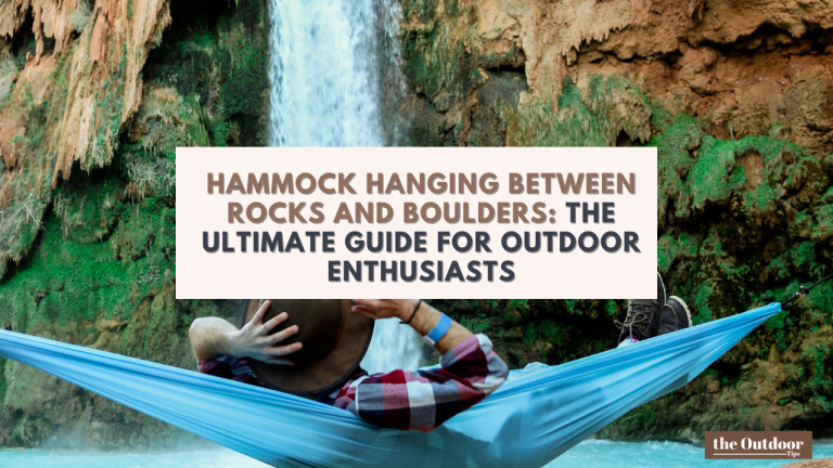 Hammock Hanging Between Rocks and Boulders: The Ultimate Guide for Outdoor Enthusiasts