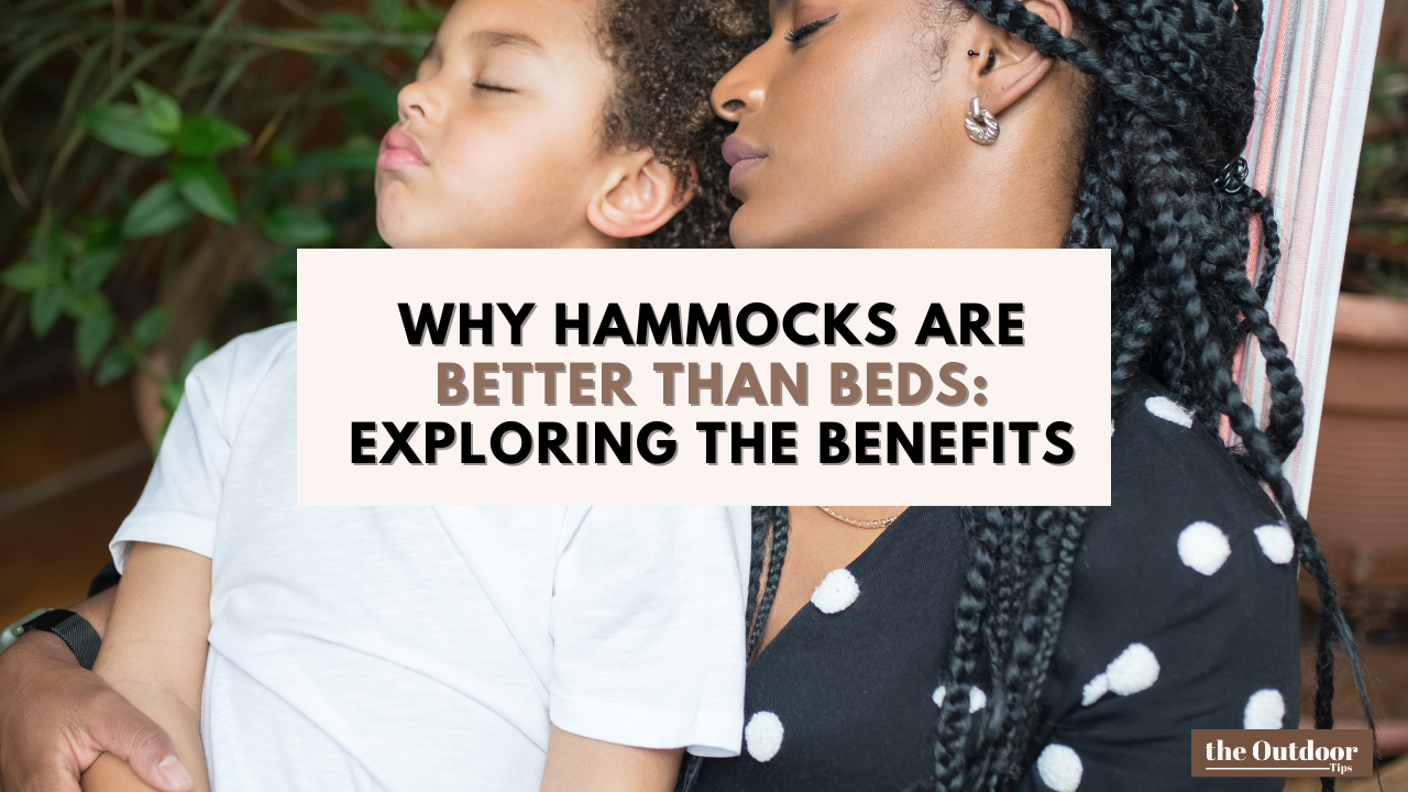 Why Hammocks Are Better Than Beds: Exploring The Benefits