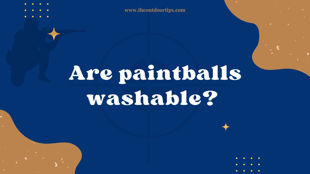 Are paintballs washable?