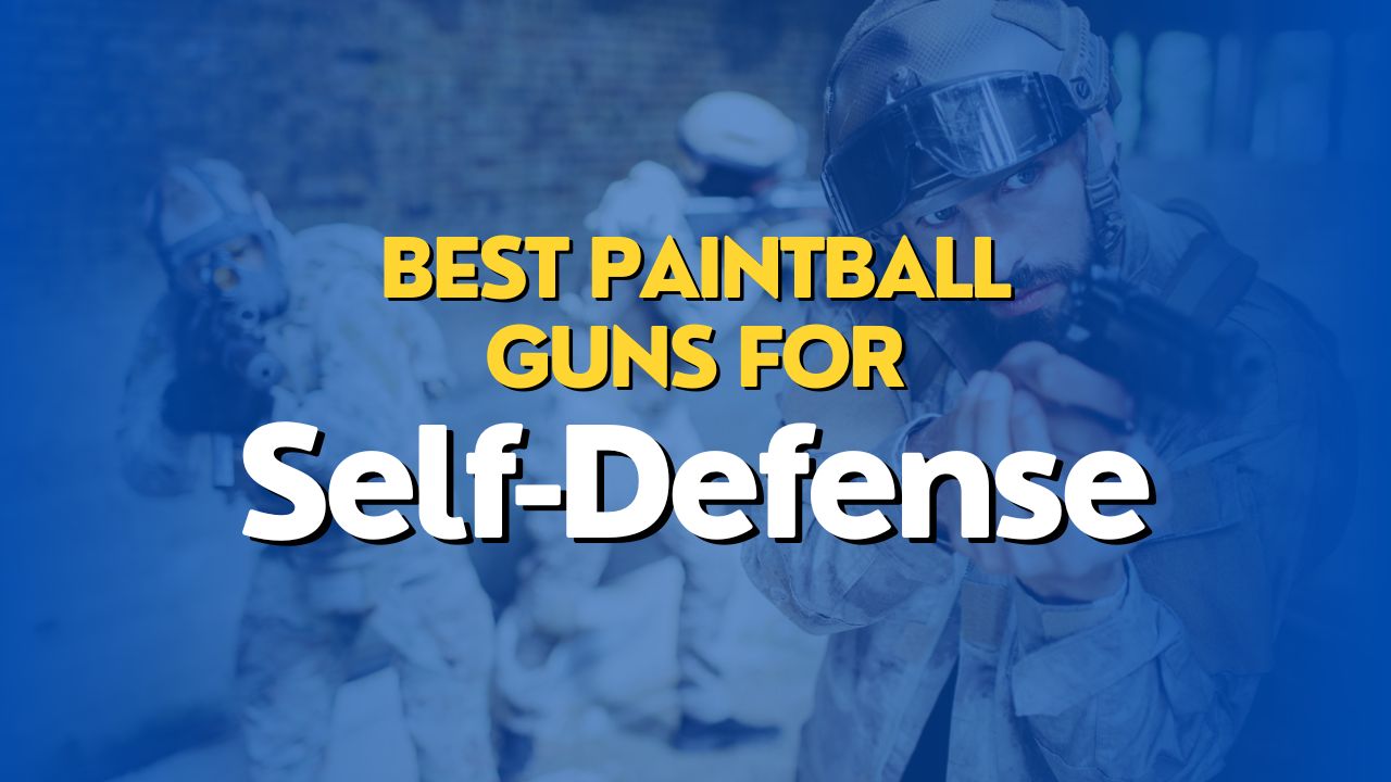 Best Paintball Guns for Self-Defense