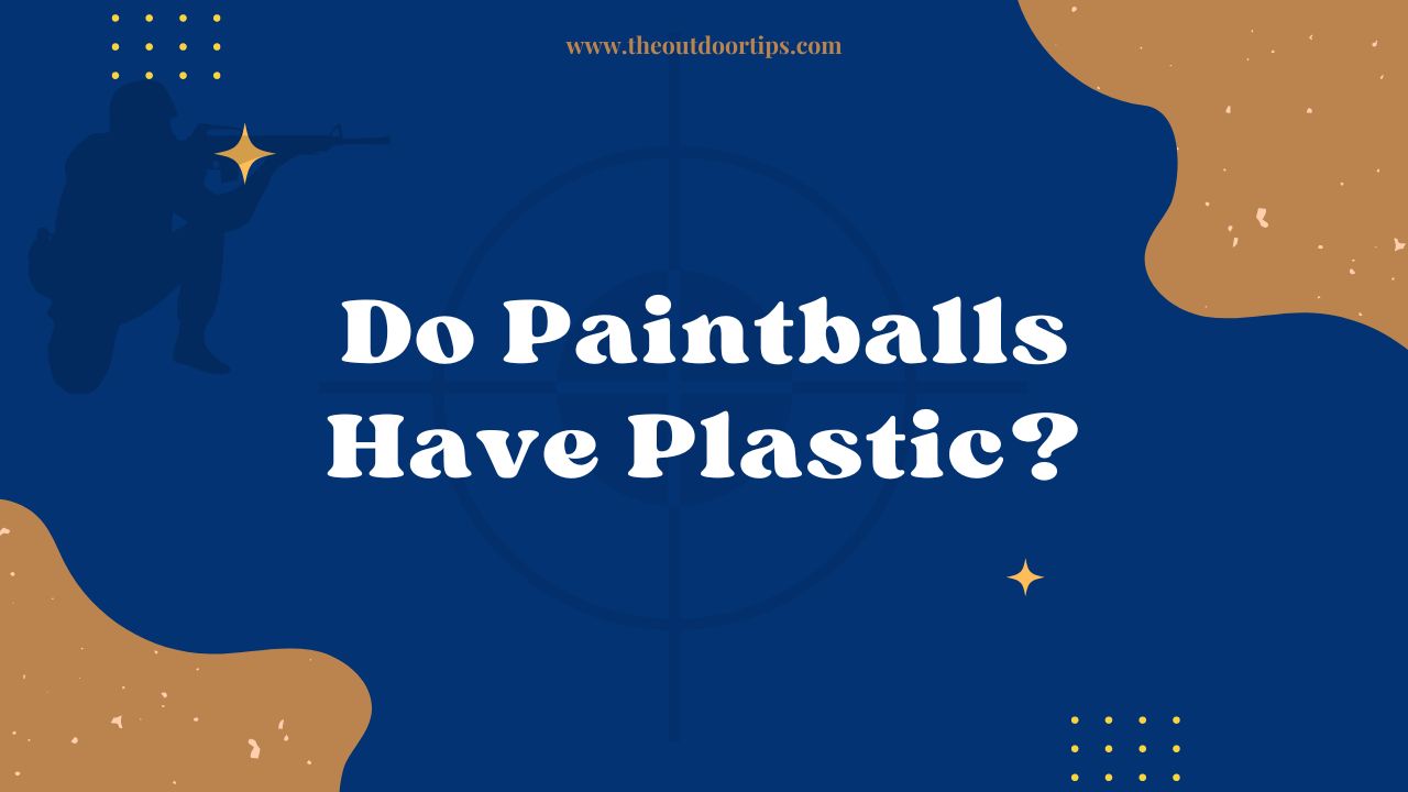 Do Paintballs Have Plastic?