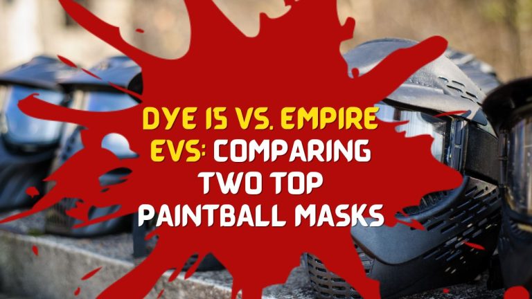 Dye i5 vs. Empire EVS: Comparing Two Top Paintball Masks