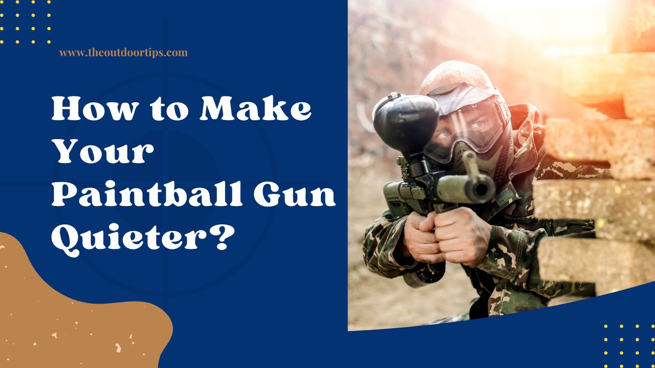 How to Make Your Paintball Gun Quieter?