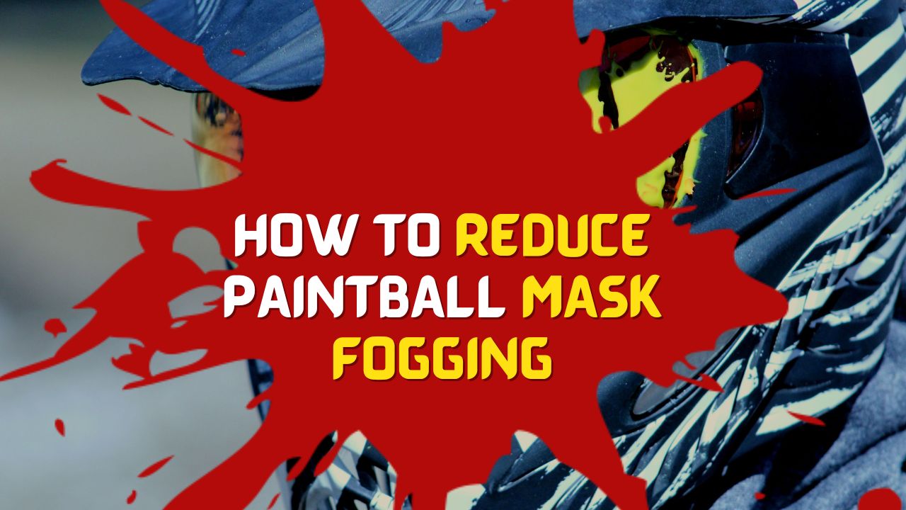 How to Reduce Paintball Mask Fogging