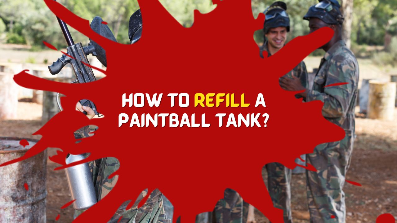 How to Refill a Paintball Tank?